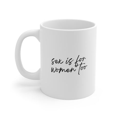 Mug 11oz - Sex is for women too