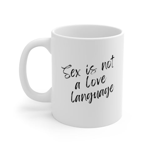 Mug 11oz - Sex is not a love language