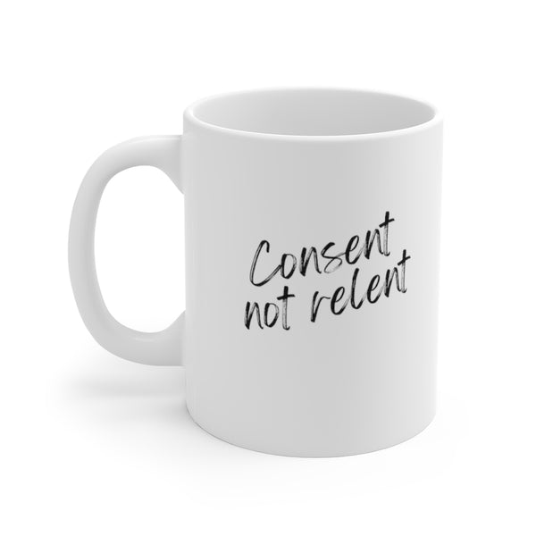 Mug 11oz - Consent not relent